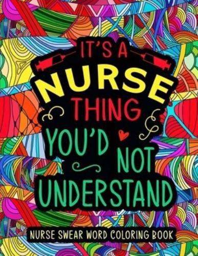 Nurse Swear Word Coloring Book: A Relatable & Snarky Nurse Adult Coloring Book for Relaxation   Funny Nurse Gifts for Women, Men & Retirement.