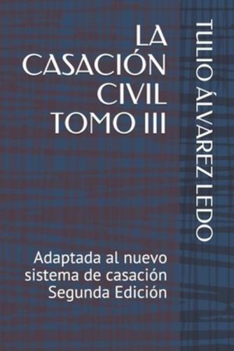 La Casación Civil Tomo III