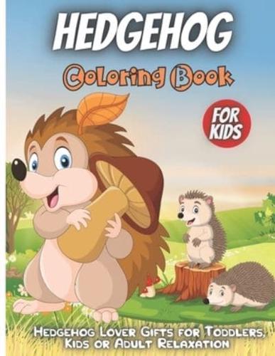 Hedgehog Coloring Book : Funny Cute Hedgehog Coloring Book For Toddlers, Hedgehog Animal Coloring Book For kids All Ages