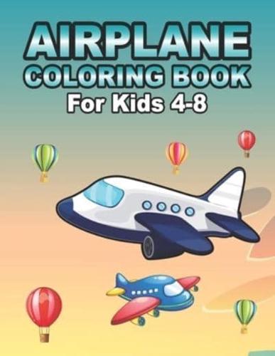 Airplane Coloring Book For Kids Ages 4-8: Amazing Fighter Jets Airplane Coloring Book With Doodles Gift For Toddlers & Kids Ages 4-8