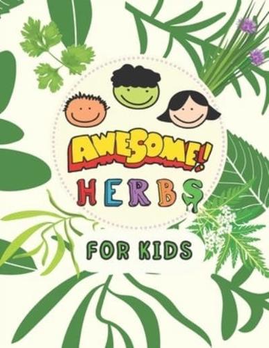 Awesome Herbs For Kids: An illustrated Educational Book That Will Teach Your Child The Names of The Most Important Medicinal Herbs and Their Role in Treating Diseases in a Simple Way. (Medicinal Herbs Picture Book)