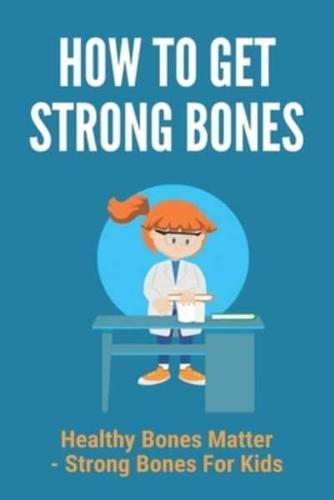 How To Get Strong Bones
