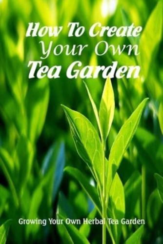 How To Create Your Own Tea Garden