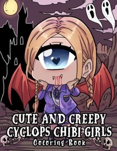 Cute And Creepy Cyclops Chibi Girls Coloring Book: Unique Kawaii Kowai Anime One-Eyed Monster Girls in Haunted Crime Mystery Eerie Scary Spooky Scenes