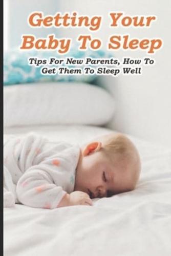 Getting Your Baby To Sleep