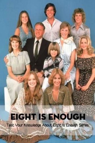 Eight Is Enough