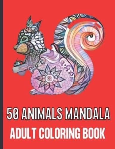 50 ANIMALS MANDALA ADULT COLORING BOOK: 50 Unique Designs / Animals Mandala Coloring Books for Adults Relaxation with Stress Relieving.