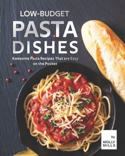 Low-Budget Pasta Dishes: Awesome Pasta Recipes That are Easy on the Pocket