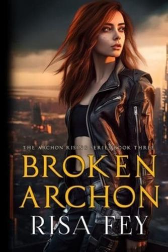 BROKEN ARCHON: Archon Rising Book Three