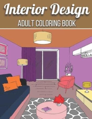 Interior Design Adult Coloring Book: An Adult Coloring Book with Inspirational Home Designs, Fun Room Ideas, and Beautifully Decorated Houses for Relaxation (Interior Design Adult Coloring Book)