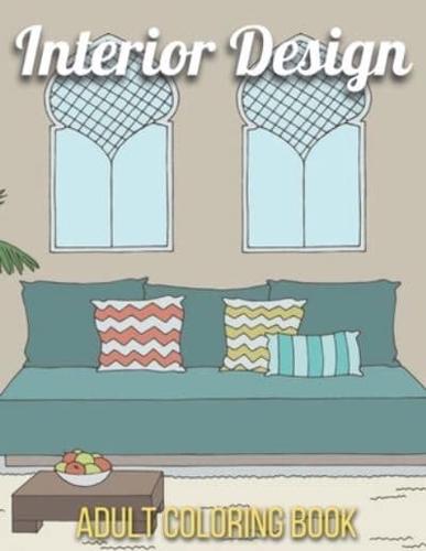 Interior Design Adult Coloring Book: An Adult Coloring Book with Inspirational Home Designs, Fun Room Ideas, and Beautifully Decorated Houses for Relaxation (Interior Design Adult Coloring Book)