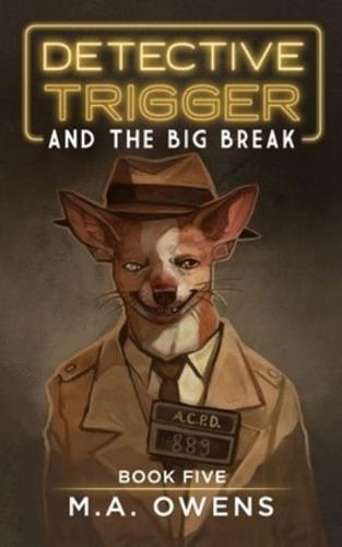 Detective Trigger and the Big Break: Book Five