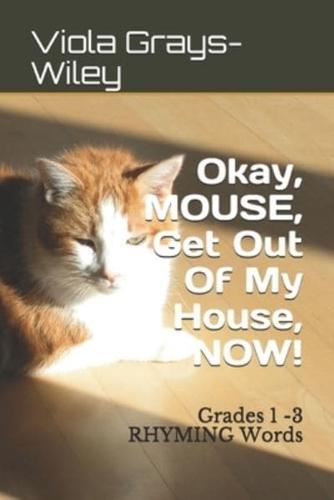 Okay, MOUSE, Get Out Of My House, NOW!