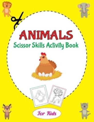 Animals Scissor Skills Activity Book for Kids: Cutting Practice for Preschoolers Boys and Girls   Color and Cut   Learning, and Fun
