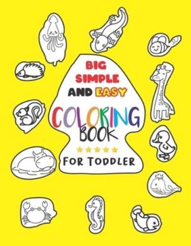 Big Simple and Easy Coloring Book For Toddler: My First Animal Coloring Book   My Best Big Book of Easy Educational Coloring Pages of Animal Letters A to Z for Kids, Preschool and Kindergarten