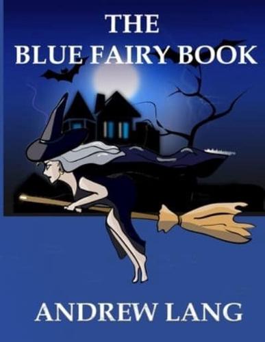 The Blue Fairy Book Andrew Lang : (Children's Classics) A compilation of fairy tales from Germany, France, England, Scotland, and Scandinavia.