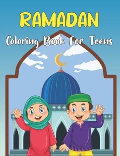Ramadan Coloring Book For Teens: A Islamic Coloring Book for Teens - Perfect Present Gift for Adults and Teens To Celebrate The Holy Month.Vol-1