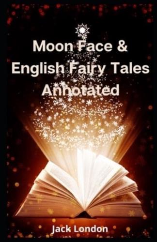 Moon Face & English Fairy Tales Annotated