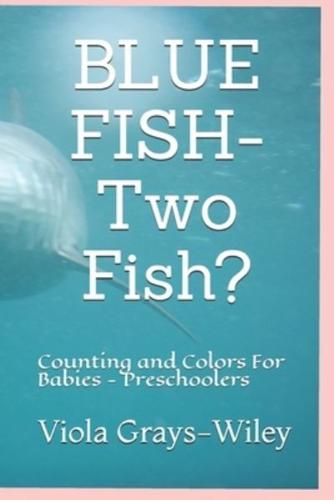 BLUE FISH- Two Fish?