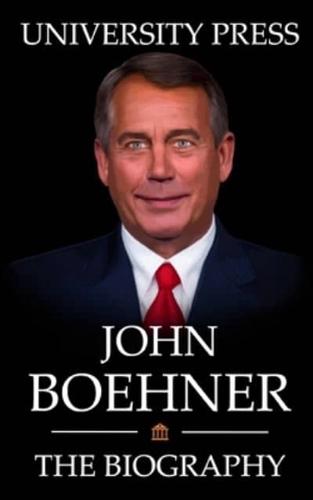 John Boehner: The Biography of John Boehner