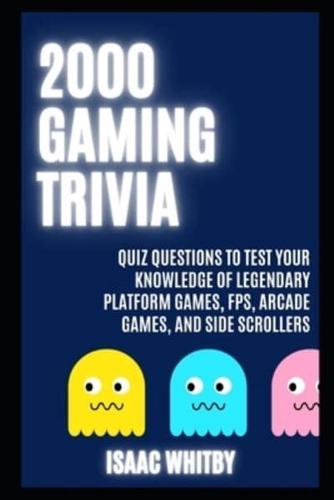 2000 Gaming Trivia Quiz Questions to Test your Knowledge of Legendary Platform Games, FPS, Arcade Games, and Side Scrollers