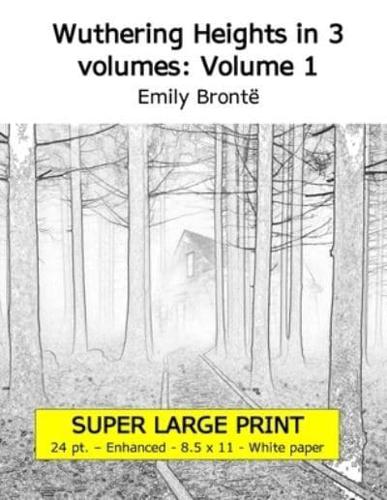 Wuthering Heights in 3 volumes: Volume 1 (Super large print 24 point enhanced edition, white paper)