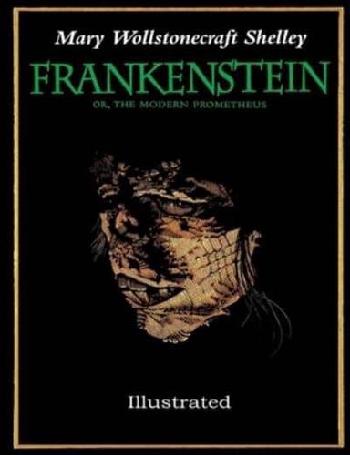 Frankenstein or The Modern Prometheus: (Illustrated)