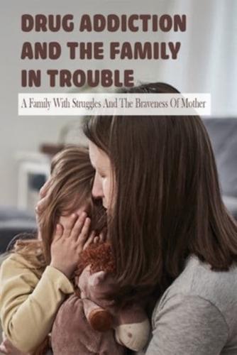 Drug Addiction And The Family In Trouble
