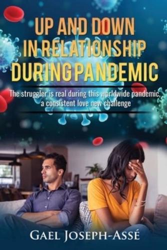 UP AND DOWN IN RELATIONSHIP DURING PANDEMIC: The struggler is real during this worldwide pandemic, a consistent love new challenge.