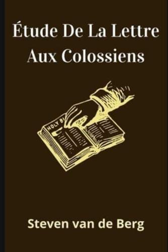 Étude De La Lettre Aux Colossiens: "Tout a été créé par lui et pour lui."