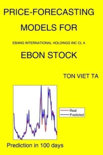 Price-Forecasting Models for Ebang International Holdings Inc Cl A EBON Stock