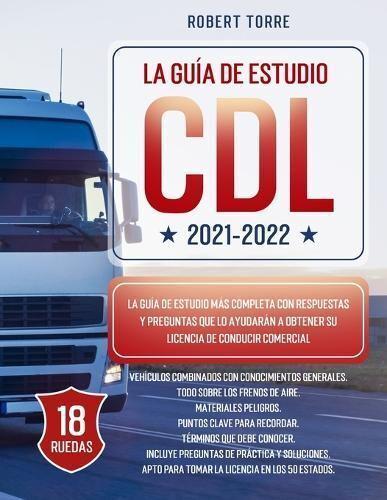 CDL 2021-2022: La Guía de Estudio más Completa y Actualizada  para Prepararte para el Examen de Licencia de Conducir Comercial.