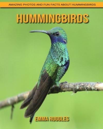 Hummingbirds: Amazing Photos and Fun Facts about Hummingbirds