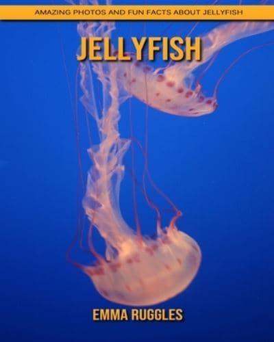 Jellyfish: Amazing Photos and Fun Facts about Jellyfish