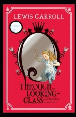 Through the Looking Glass (And What Alice Found There) Annotated