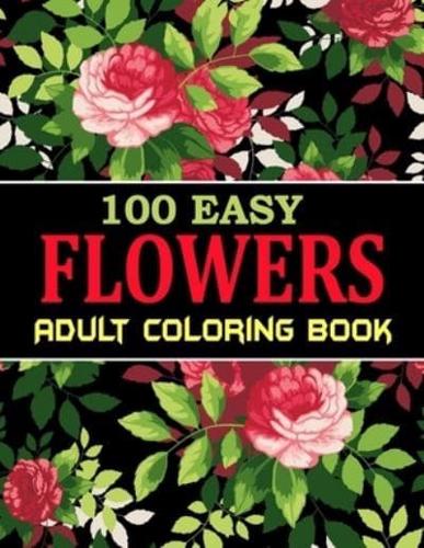 100 Easy Flowers Adult Coloring Book: 100 Easy Flowers for Relaxation, Fun, and Stress Relief (Adult Coloring Books - Art Therapy for The Mind)100 Mindfulness Coloring Page 2021.