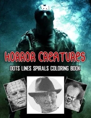 HORROR CREATURES Dots Lines Spirals Coloring Book: New Kind Of Stress Relief And Relaxation Coloring Books for Adults