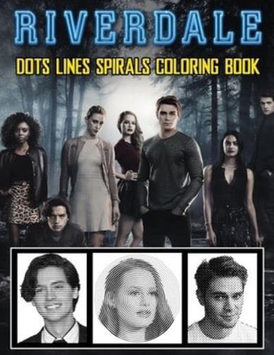 Riverdale Dots Lines Spirals Coloring Book: A New Sort Of Dots Lines Spirals Waves Coloring Book For Adults. Many Flawless Images Of Riverdale ... Included For Relaxation And Stress Relief
