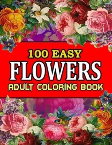 100 Easy Flowers Adult Coloring Book: Large Print Designs, 100 Easy Flowers Relaxing coloring pages (Adult Coloring Books) Mindful Meditation, Relaxation and Stress Relief.