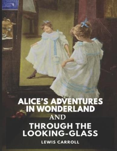 Alice's Adventures in Wonderland and Through the Looking Glass Lewis Carroll: Lewis Carroll Classics- (Photographer)
