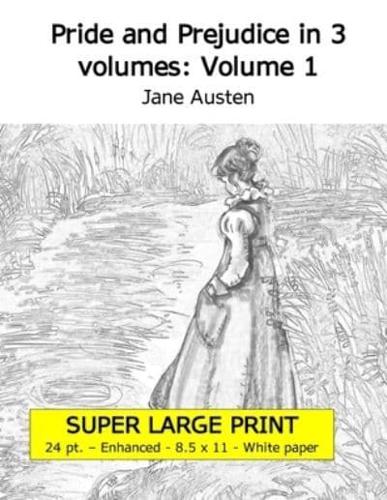 Pride and Prejudice in 3 volumes: Volume 1 (Super large print 24 point enhanced edition, white paper)