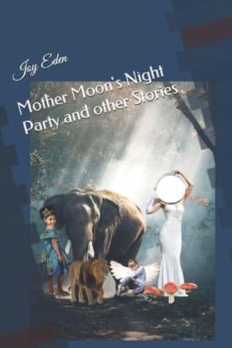 Mother Moon's Night Party and Other Stories by Joy Eden