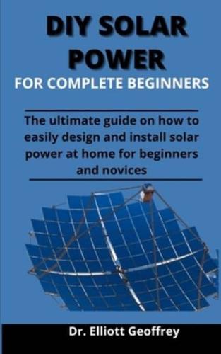 Diy Solar Power For Complete Beginners