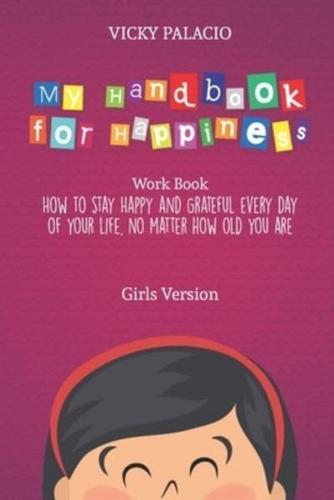 My Handbook for Happiness: How to stay Happy and Grateful every day of your life, no matter how old you are (Girls Version)
