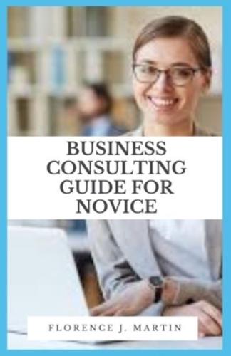 Business Consulting Guide For Novice
