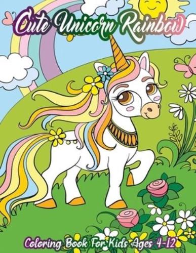 Cute Unicorn Rainbow Coloring Book For Kids Ages 4-12