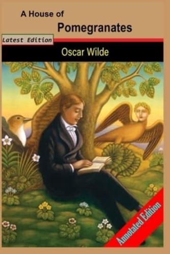 A House of Pomegranates A Short Stories By "Oscar Wilde" (Annotated Edition)