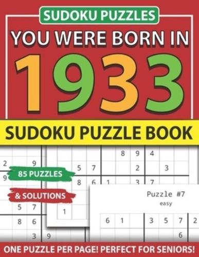 You Were Born In 1933: Sudoku Puzzle Book: Sudoku Puzzle Book For Adults Large Print Sudoku Game Holiday Fun-Easy To Hard Sudoku Puzzles