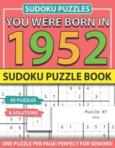You Were Born In 1952: Sudoku Puzzle Book: Sudoku Puzzle Book For Adults Large Print Sudoku Game Holiday Fun-Easy To Hard Sudoku Puzzles