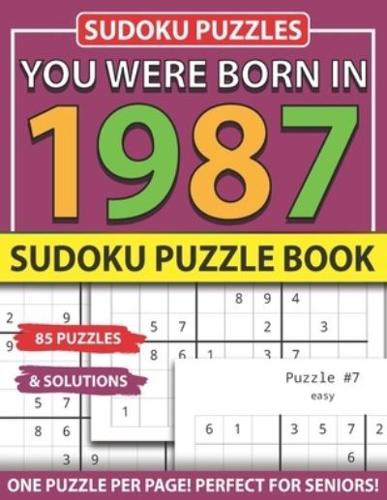 You Were Born 1987: Sudoku Puzzle Book: Sudoku Puzzle Book for Seniors Adults and All Other Puzzle Fans & Easy to Hard Sudoku Puzzles